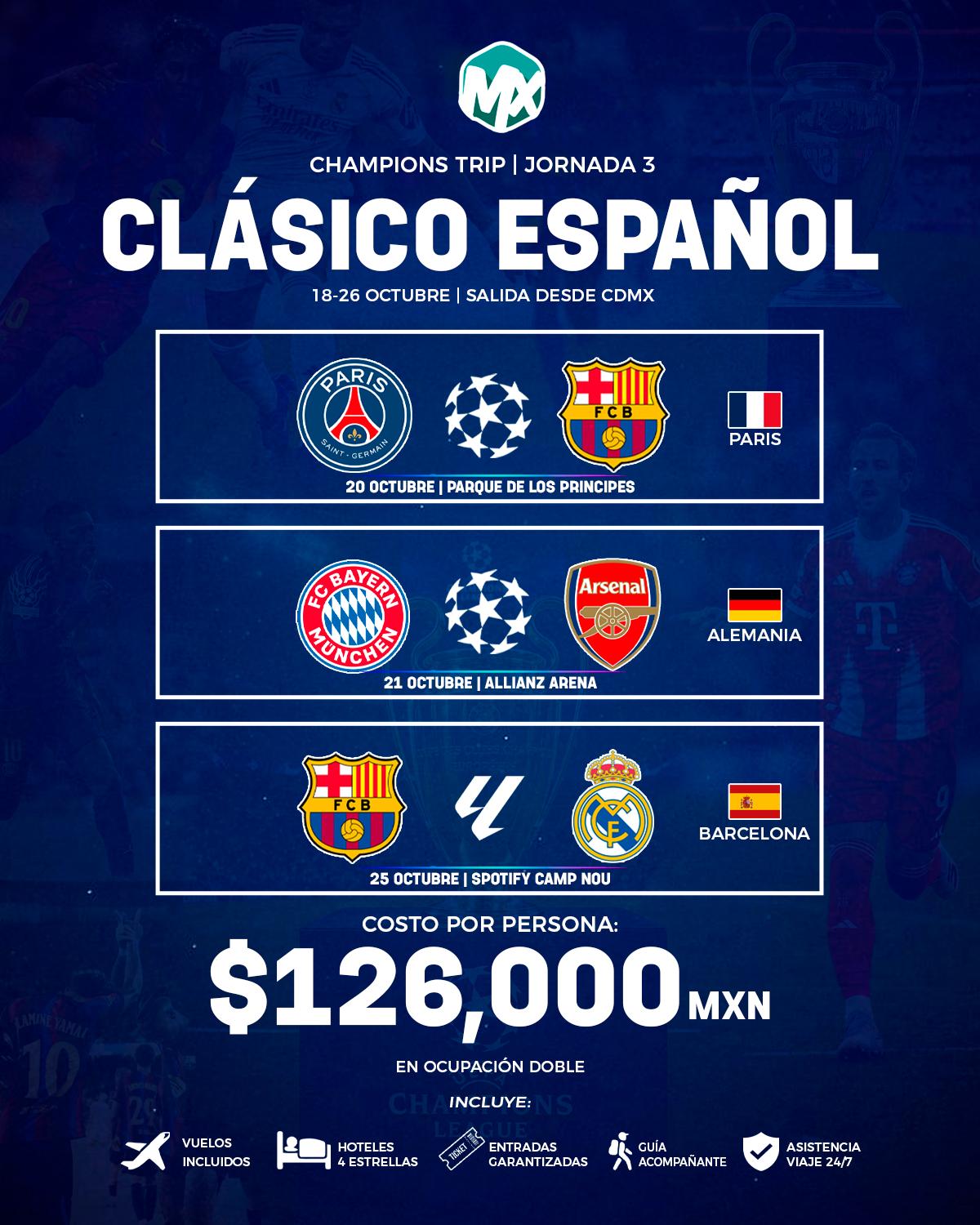 Volante de la Jornada 3, Clásico Español, del 18 - 26 octubre, saliendo de CDMX. Partidos incluidos: 20 octubre: PSG vs Barcelona, en Parque de los Príncipes, París; 21 octubre: Bayern Múnich vs Arsenal, en Allianz Arena, Alemania; 25 octubre: Barcelona vs Real Madrid, en Spotify Camp Nou, Barcelona. Costo por persona $126,000 MXN en ocupación doble, con vuelos, hotel 4 estrellas, entradas garantizadas y guía acompañante.
