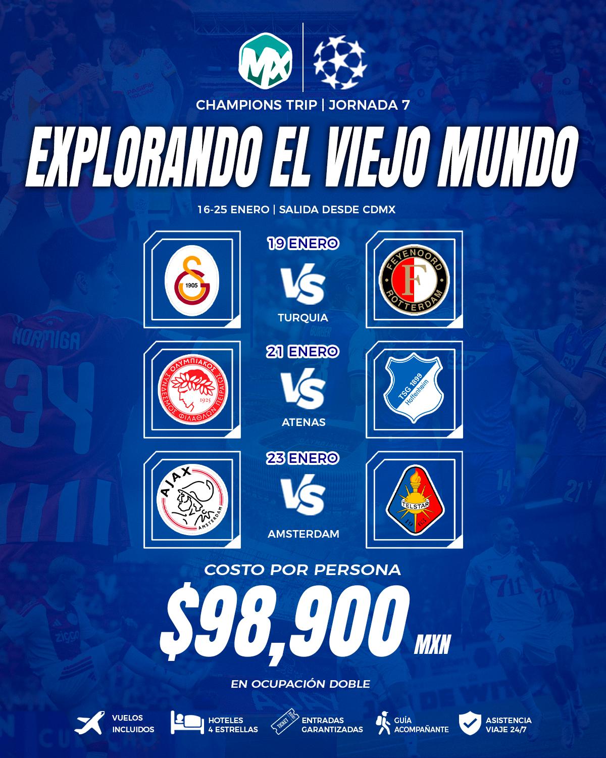Volante de la Jornada 7, Explorando el Viejo Mundo, del 16 - 25 enero, saliendo de CDMX. Partidos incluidos: 19 enero: Galatasaray vs Feyenoord, en Turquía; 21 enero: Olympiacos vs Hoffenheim, en Atenas; 23 enero: Ajax vs Telstar, en Ámsterdam. Costo por persona $98,900 MXN en ocupación doble, con vuelos, hotel 4 estrellas, entradas garantizadas y guía acompañante.